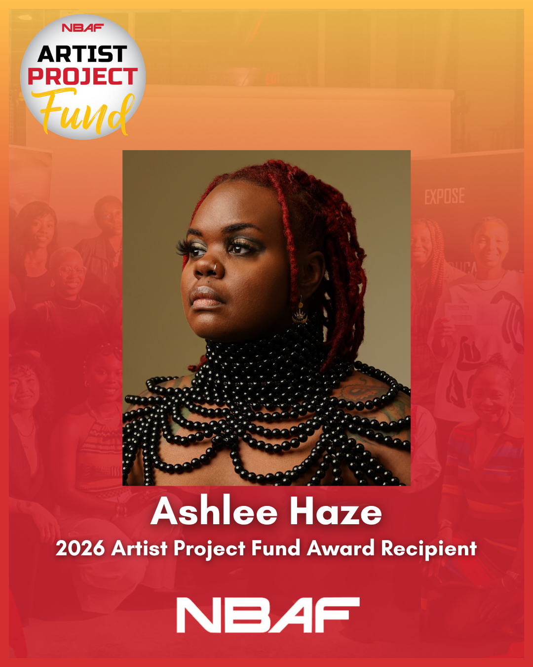 Created in 2020 as a COVID relief fund, the NBAF Artist Project Fund (APF) supports 12 professional artists in the completion of an ongoing artistic project with a $2000 cash award in 2026. APF fosters a sense of community and creative collaboration, and provides immersive artistic and career development experiences to help participants grow as artists and creative entrepreneurs. 
Congratulations to the 2026 Artist Fund Cohort! NBAF is happy to support their projects. The Artist Project Fund is supported in part by the Wilhelm Family Foundation. 
Ashlee Haze